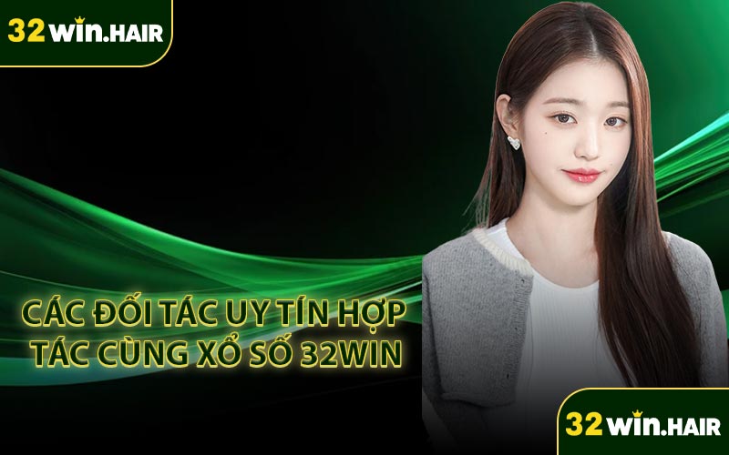 Các đối tác uy tín hợp tác cùng xổ số 32WIN
