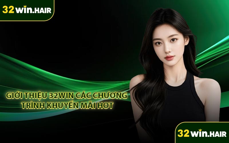 Giới thiệu 32WIN các chương trình khuyến mãi HOT
