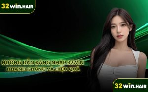 Hướng dẫn đăng nhập 32Win nhanh chóng và hiệu quả