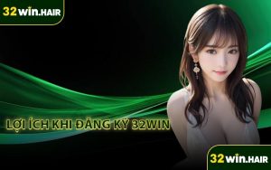 Lợi ích khi đăng ký 32Win