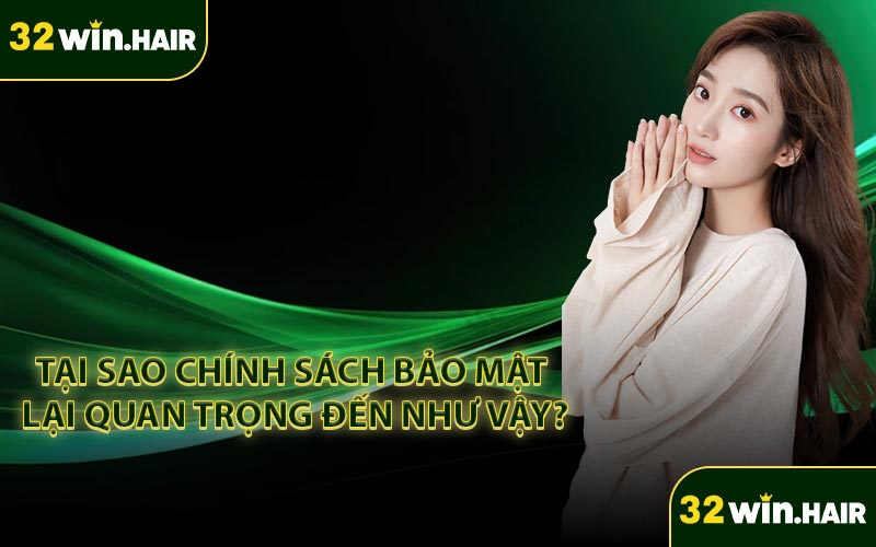 Tại sao chính sách bảo mật lại quan trọng đến như vậy?