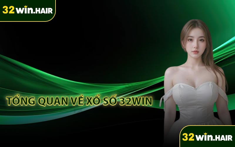 Tổng quan về xổ số 32WIN